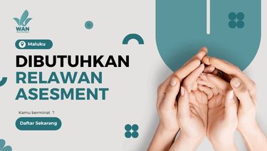 Dibutuhkan! Relawan Assesment Maluku