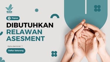 Dibutuhkan! Relawan Assesment Papua